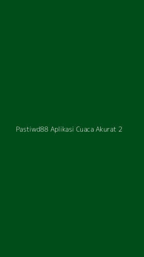 Tampilan Antarmuka Aplikasi Pastiwd88 Aplikasi Cuaca Akurat - 2