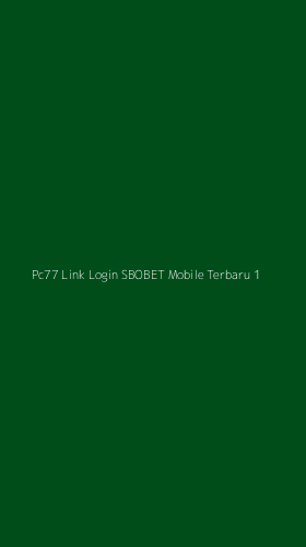 Tampilan Antarmuka Aplikasi Pc77 Link Login Sbobet Mobile Terbaru - 1