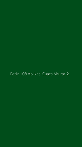 Tampilan Antarmuka Aplikasi Petir 108 Aplikasi Cuaca Akurat - 2