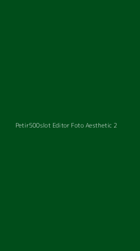 Tampilan Antarmuka Aplikasi Petir500slot Editor Foto Aesthetic - 2
