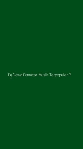Tampilan Antarmuka Aplikasi Pg Dewa Pemutar Musik Terpopuler - 2