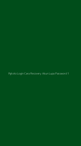 Tampilan Antarmuka Aplikasi Pgtoto Login Cara Recovery Akun Lupa Password - 1