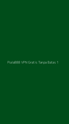 Tampilan Antarmuka Aplikasi Piala888 Vpn Gratis Tanpa Batas - 1