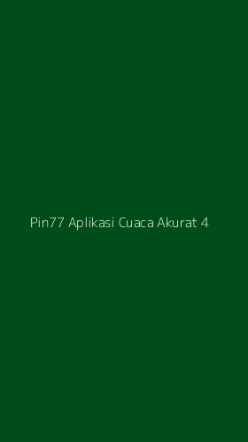 Tampilan Antarmuka Aplikasi Pin77 Aplikasi Cuaca Akurat - 4