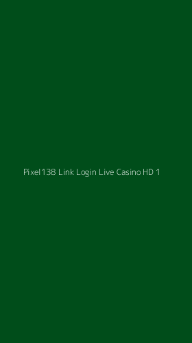Tampilan Antarmuka Aplikasi Pixel138 Link Login Live Casino Hd - 1