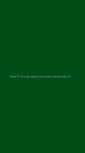 Tampilan Antarmuka Aplikasi Planet77 Vip Login Aplikasi Portal Game Terbaik Android - 1
