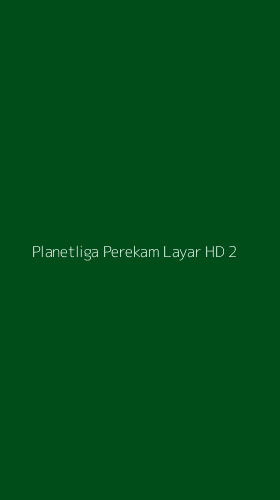 Tampilan Antarmuka Aplikasi Planetliga Perekam Layar Hd - 2