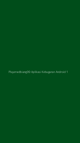 Tampilan Antarmuka Aplikasi Playerwdbiang99 Aplikasi Kebugaran Android - 1
