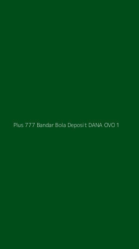 Tampilan Antarmuka Aplikasi Plus 777 Bandar Bola Deposit Dana Ovo - 1