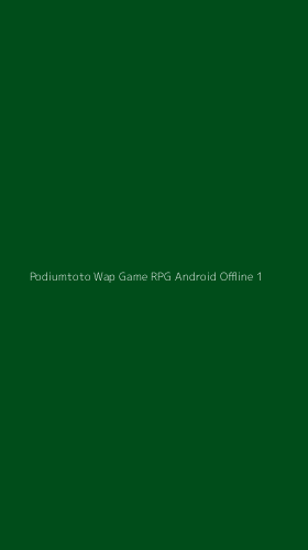 Tampilan Antarmuka Aplikasi Podiumtoto Wap Game Rpg Android Offline - 1