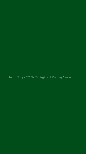 Tampilan Antarmuka Aplikasi Pohon169 Login Rtp Slot Tertinggi Hari Ini Gampang Maxwin - 1