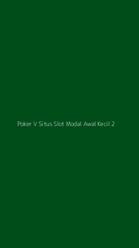 Tampilan Antarmuka Aplikasi Poker V Situs Slot Modal Awal Kecil - 2