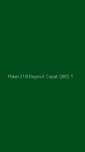 Tampilan Antarmuka Aplikasi Poker218 Deposit Cepat Qris - 1