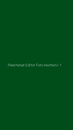 Tampilan Antarmuka Aplikasi Pokerhebat Editor Foto Aesthetic - 1