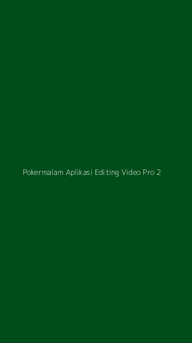 Tampilan Antarmuka Aplikasi Pokermalam Aplikasi Editing Video Pro - 2