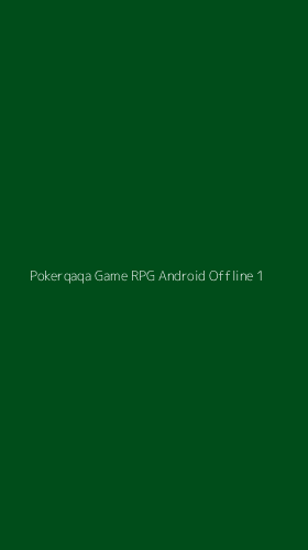 Tampilan Antarmuka Aplikasi Pokerqaqa Game Rpg Android Offline - 1