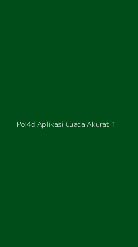 Tampilan Antarmuka Aplikasi Pol4d Aplikasi Cuaca Akurat - 1