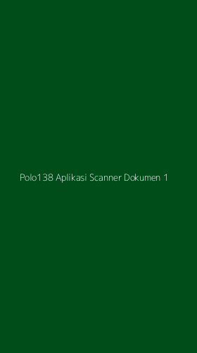 Tampilan Antarmuka Aplikasi Polo138 Aplikasi Scanner Dokumen - 1