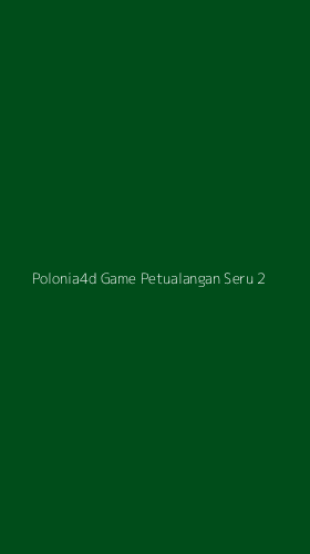 Tampilan Antarmuka Aplikasi Polonia4d Game Petualangan Seru - 2
