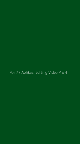 Tampilan Antarmuka Aplikasi Pom77 Aplikasi Editing Video Pro - 4