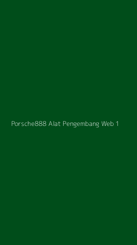 Tampilan Antarmuka Aplikasi Porsche888 Alat Pengembang Web - 1