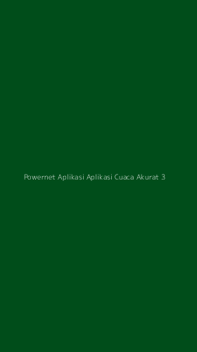 Tampilan Antarmuka Aplikasi Powernet Aplikasi Aplikasi Cuaca Akurat - 3