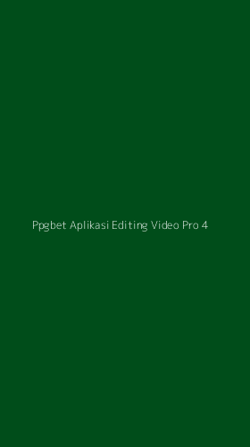 Tampilan Antarmuka Aplikasi Ppgbet Aplikasi Editing Video Pro - 4