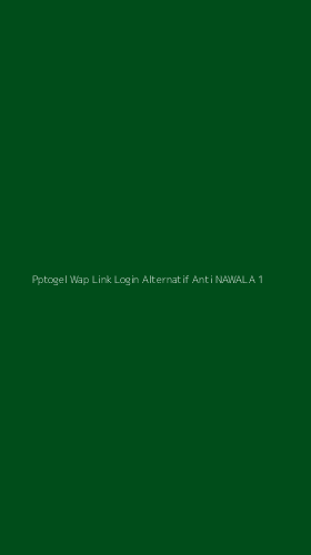 Tampilan Antarmuka Aplikasi Pptogel Wap Link Login Alternatif Anti Nawala - 1