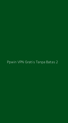 Tampilan Antarmuka Aplikasi Ppwin Vpn Gratis Tanpa Batas - 2