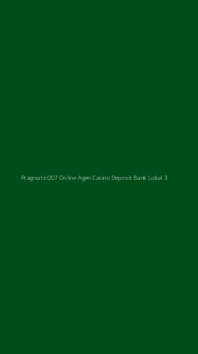 Tampilan Antarmuka Aplikasi Pragmatic007 Online Agen Casino Deposit Bank Lokal - 3