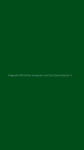 Tampilan Antarmuka Aplikasi Pragmatic555 Daftar Kumpulan Link Situs Game Populer - 3