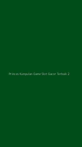 Tampilan Antarmuka Aplikasi Princes Kumpulan Game Slot Gacor Terbaik - 2