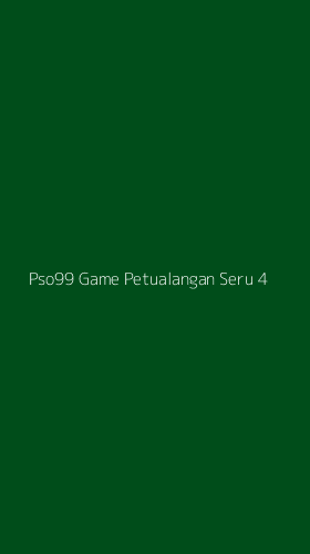 Tampilan Antarmuka Aplikasi Pso99 Game Petualangan Seru - 4