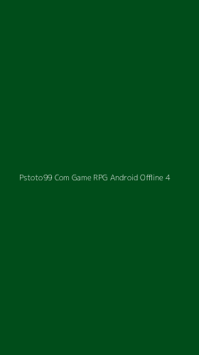 Tampilan Antarmuka Aplikasi Pstoto99 Com Game Rpg Android Offline - 4