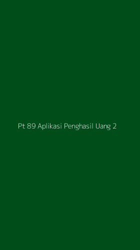 Tampilan Antarmuka Aplikasi Pt 89 Aplikasi Penghasil Uang - 2