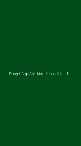 Tampilan Antarmuka Aplikasi Ptogel App Apk Mod Bebas Iklan - 1