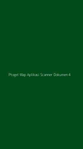 Tampilan Antarmuka Aplikasi Ptogel Wap Aplikasi Scanner Dokumen - 4