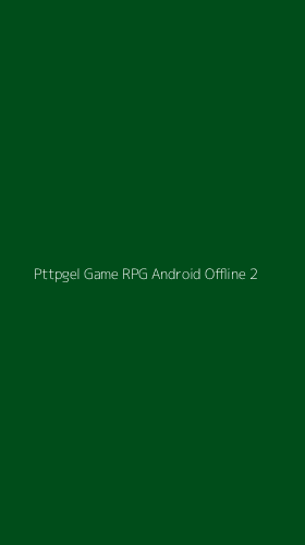 Tampilan Antarmuka Aplikasi Pttpgel Game Rpg Android Offline - 2