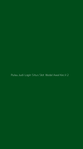 Tampilan Antarmuka Aplikasi Pulau Judi Login Situs Slot Modal Awal Kecil - 2