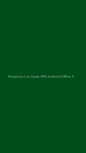 Tampilan Antarmuka Aplikasi Pumatoto Com Game Rpg Android Offline - 3