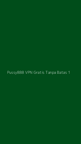 Tampilan Antarmuka Aplikasi Pussy888 Vpn Gratis Tanpa Batas - 1