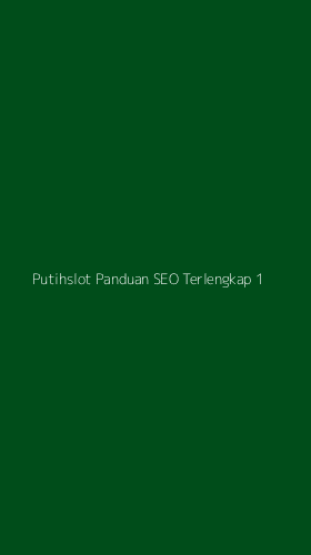 Tampilan Antarmuka Aplikasi Putihslot Panduan Seo Terlengkap - 1