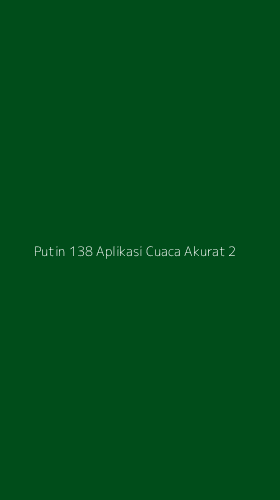 Tampilan Antarmuka Aplikasi Putin 138 Aplikasi Cuaca Akurat - 2