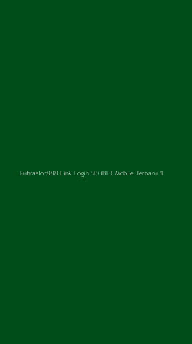 Tampilan Antarmuka Aplikasi Putraslot888 Link Login Sbobet Mobile Terbaru - 1