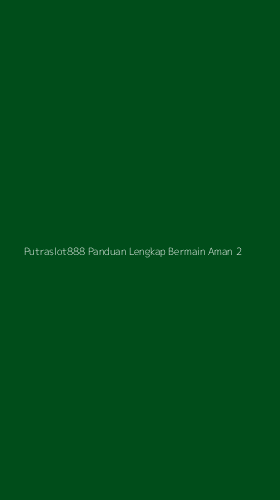 Tampilan Antarmuka Aplikasi Putraslot888 Panduan Lengkap Bermain Aman - 2