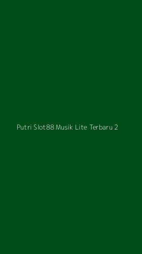 Tampilan Antarmuka Aplikasi Putri Slot88 Musik Lite Terbaru - 2