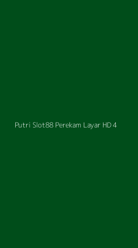 Tampilan Antarmuka Aplikasi Putri Slot88 Perekam Layar Hd - 4