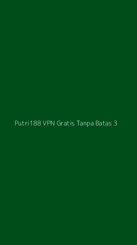 Tampilan Antarmuka Aplikasi Putri188 Vpn Gratis Tanpa Batas - 3