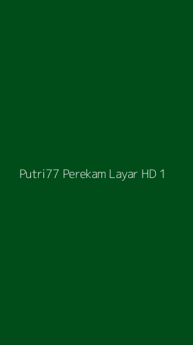 Tampilan Antarmuka Aplikasi Putri77 Perekam Layar Hd - 1