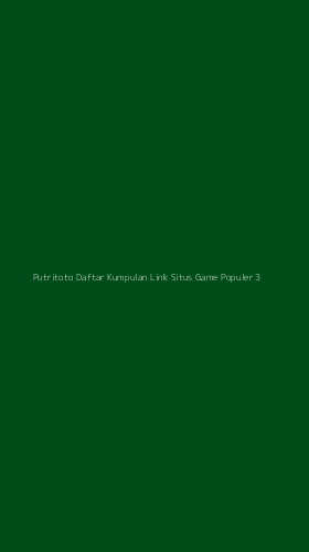 Tampilan Antarmuka Aplikasi Putritoto Daftar Kumpulan Link Situs Game Populer - 3